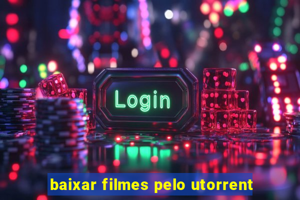 baixar filmes pelo utorrent